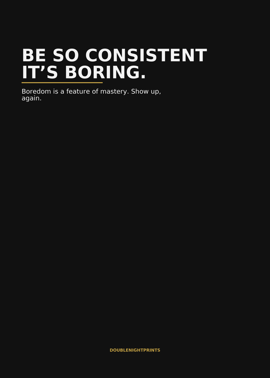Be So Consistent It’s Boring — Routine Poster - Doublenightprints